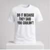 Drake Do It Because They Said You Couldnt Shirt 2 2 1