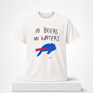 2026 Buffalo Bills 18 Beers No Waters Shirt