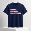 Eric Andre Im For Planned Parenthood Shirt 1 1 1