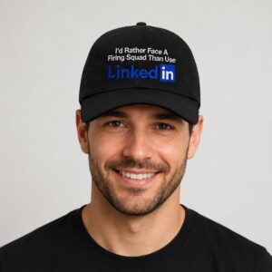 Ftx70tRN 2026 Id Rather Face A Firing Squad Than Use LinkedIn Hat 1 New folder 1