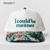 I Could Be Meaner 2026 Hat 1 1