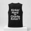 Kirkin Hard Or Charlie Kirkin 2026 Shirt 1 1