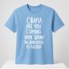 Obama Are You Coming Home Soon The Babysitter Is Weird Shirt 1 2 1