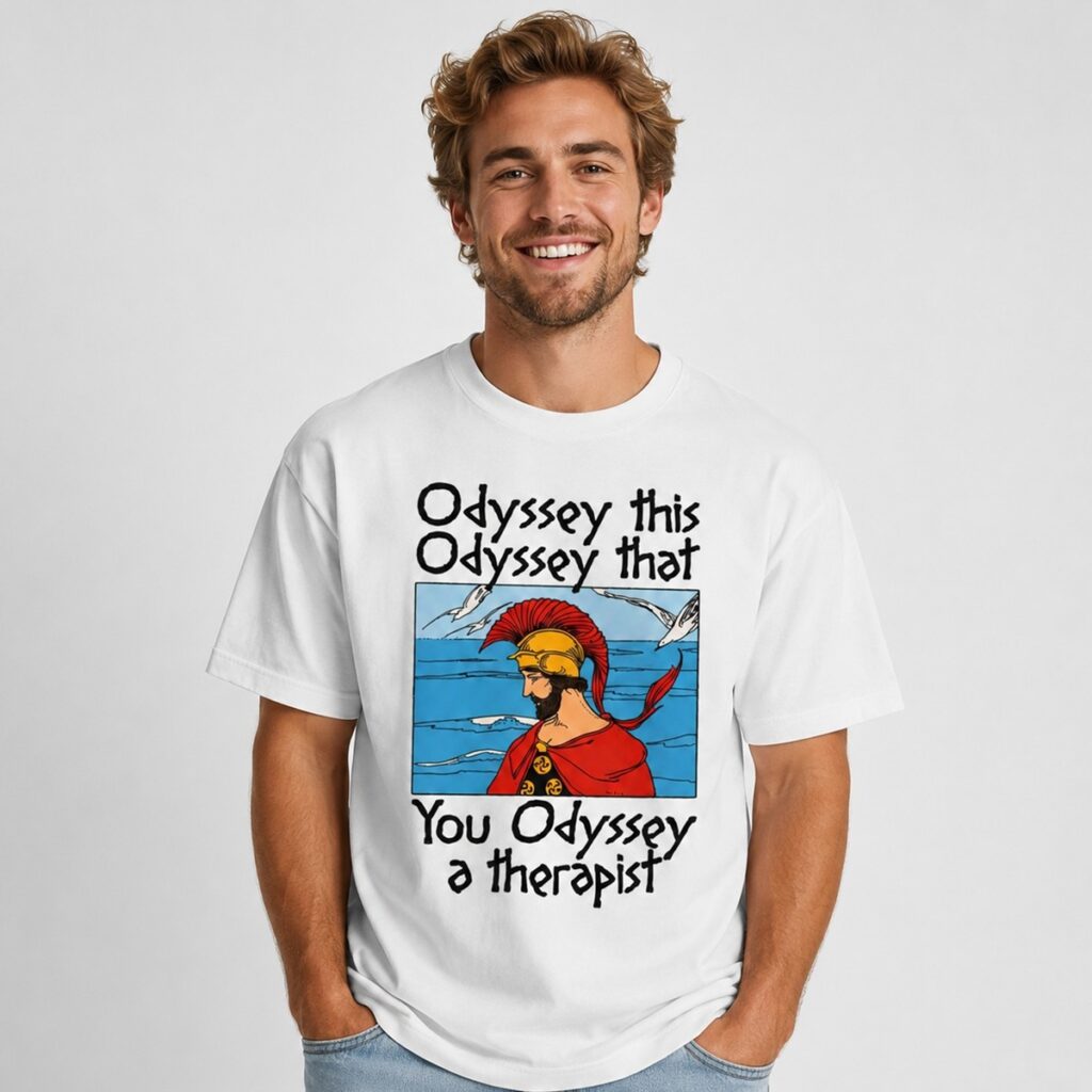Odyssey This Odyssey That You Odyssey A Therapist Shirt 1 New folder 1