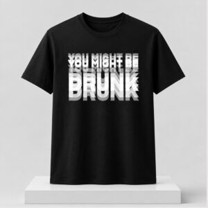 You Might Be Drunk 2026 Shirt