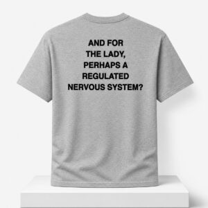 2026 And For The Lady Perhaps A Regulated Nervous System Shirt