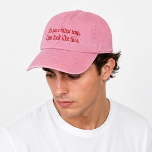 0pTSA8qu Its Not A Thirst Trap I Just Look Like This 2026 Hat 1 2 1