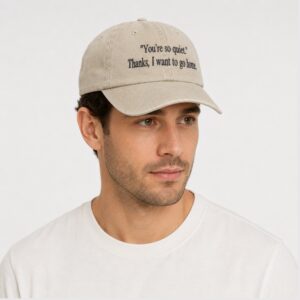 42wmTmQd Youre So Quiet Thanks I Want To Go Home 2026 Hat 1 1 1