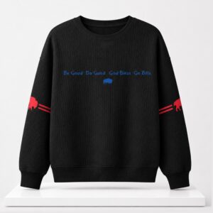 Buffalo Be Good Do Good God Bless Go Bills 2026 Sweatshirt