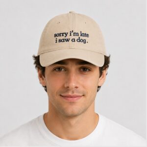 BHnFPSyD Sorry Im Late I Saw A Dog 2026 Hat 1 1 1