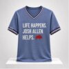 Buffalo Life Happens Josh Allen Helps 2026 Shirt 1 1