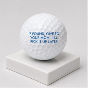If Found Give To Your Mom I'll Pick It Up Later 2026 Golf Ball