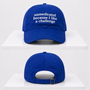 Unmedicated Because I Like A Challenge 2026 Hat