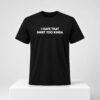 I Have That Shirt Too Kinda 2026 Shirt 1 2 1