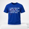 I Like You So Much As A Player That I Hate You 2026 Shirt 1 1 1
