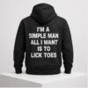 Im A Simple Man All I Want Is To Lick Toes 2026 Hoodie 1 1