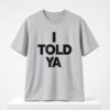 Jennifer Lawrence I Told Ya Shirt 1 1