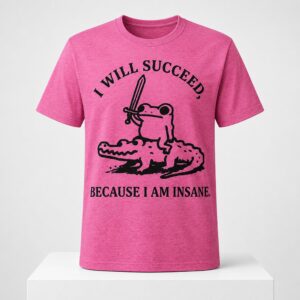 Warrior Frog I Will Succeed Because I Am Insane 2026 Shirt