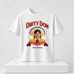 Dirty Dom Tapatio Salsa Picante Hot Sauce Shirt