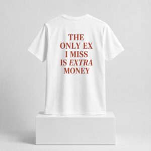The Only Ex I Miss Is Extra Money 2026 Shirt