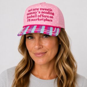 sInqvxfa Not Now Sweetie Mommys Sending Lowball Offers On FB Marketplace 2026 Hat 1 2 1