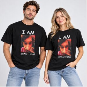 7EoVeicX I Am Something 2026 Shirt 1 1 1