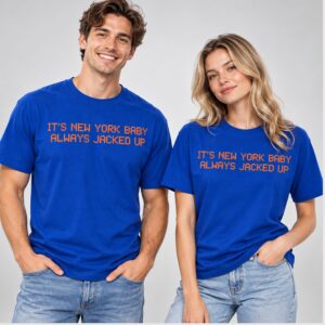 9menurI3 Its New York Baby Always Jacked Up 2026 Shirt 1 1 1