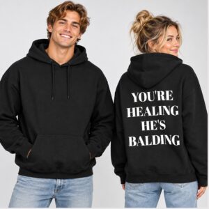 A4lzfH8s Youre Healing Hes Balding 2026 Hoodie 1 1 1