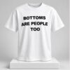 Bottoms Are People Too 2026 Shirt 1 1