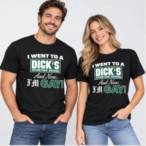 EeTNHtX6 I Went To A Dicks Sporting Goods And Now Im Gay 2026 Shirt 1 1