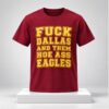 Fuck Dallas And Them Hoe Ass Eagles 2026 Shirt 1 1