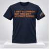 I Aint A Cowboy But This Aint My First Rodeo 2026 Shirt 1 1 1