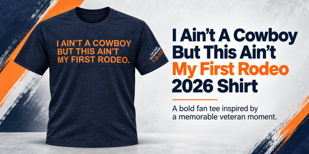 I Ain’t A Cowboy But This Ain’t My First Rodeo 2026 Shirt – A Veteran Moment Chicago Fans Won’t Forget 1 I Aint A Cowboy But This Aint My First Rodeo 2026 Shirt Banner