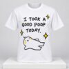 I Took A Good Poop Today 2026 Shirt 2 1