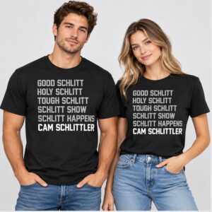 IqWihMzL Max Fried Good Schlitt Holy Schlitt Tough Schlitt Schlitt Show Schlitt Happens Cam Schlittler Shirt 1 1 1