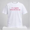 Its A Tough Life Having Such A Hot Wife 2026 Shirt 1 1