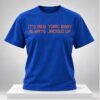 Its New York Baby Always Jacked Up 2026 Shirt 1 1
