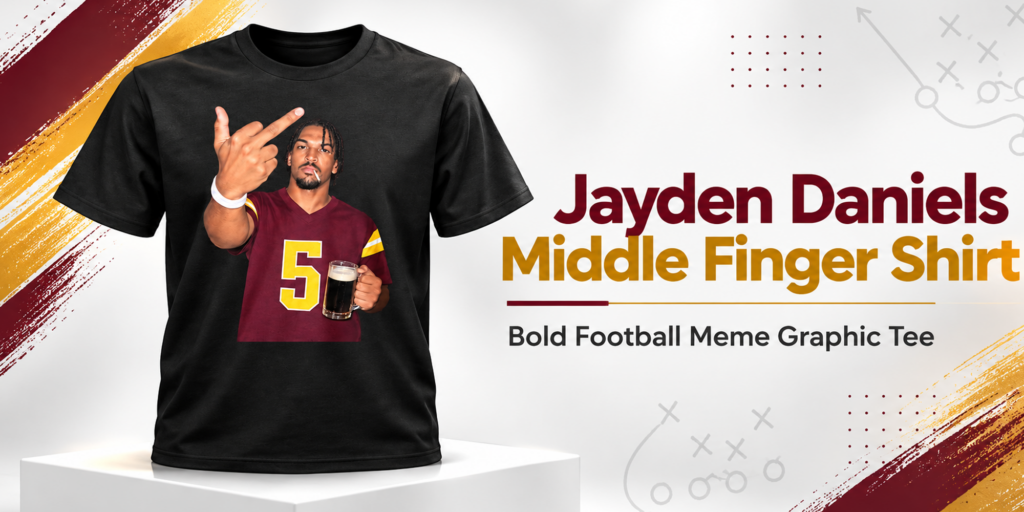 Jayden Daniels Middle Finger Shirt Banner
