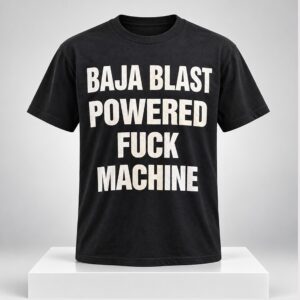 Baja Blast Powered Fuck Machine 2026 Shirt