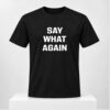 Say What Again 2026 Shirt 1 1