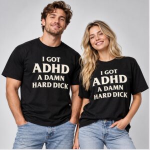UIqSQ14j I Got ADHD A Damn Hard Dick 2026 Shirt 1 1 1