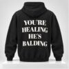 Youre Healing Hes Balding 2026 Hoodie 1 1