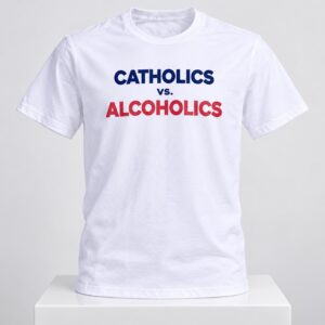 Catholics Vs Alcoholics 2026 Shirt
