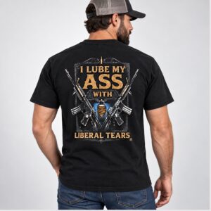 gUHqc9Nj I Lube My Ass With Liberal Tears 2026 Shirt 1 1 1