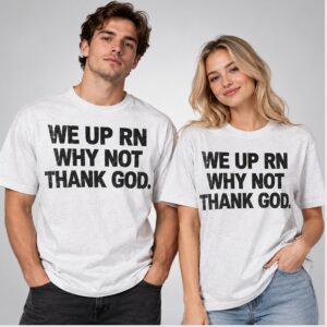 hHRV5UXk We Up Rn Why Not Thank Gog 2026 Shirt 1 1 1