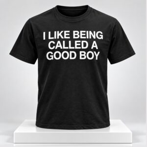 I Like Being Called A Good Boy 2026 Shirt
