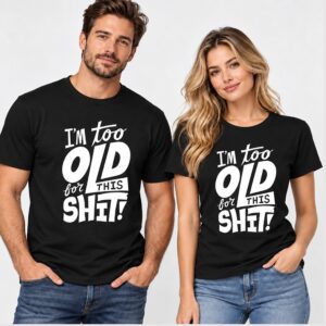 rGVVaJeI Im Too Old For This Shit 2026 Shirt 1 1