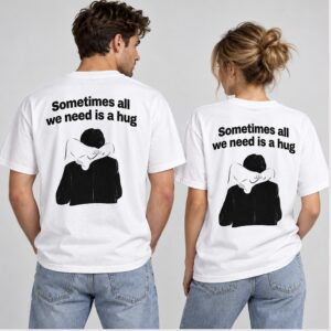 yrcI0nFc Sometimes All We Need Is A Hug 2026 Shirt 1 1 1