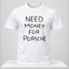 Brad Pitt Need Money For Porsche Shirt 1 1 1