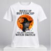 Buckle Up Buttercup You Just Flipped My Witch Switch Halloween 2026 Shirt 1 1